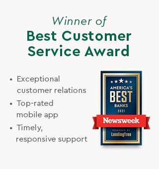 2021 Newsweek Winner of Best Customer Service Award for Exceptional customer relations, Top-rated mobile app, and Timely, responsive support